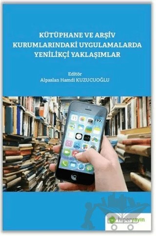 Kütüphane ve Arşiv Kurumlarındaki Uygulamalarda Yenilikçi Yaklaşımlar – Alpaslan Hamdi Kuzucuoğlu – Hiperlink Yayınları kitap kapağı