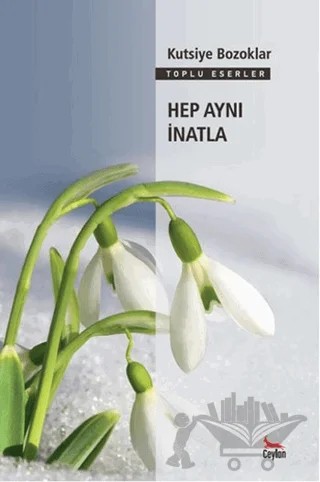 Hep Aynı İnatla – Kutsiye Bozoklar – Ceylan Yayınları kitap kapağı