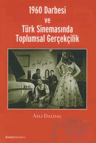 1960 Darbesi ve Türk Sinemasında Toplumsal Gerçekçilik – Aslı Daldal – Homer Kitabevi kitap kapağı