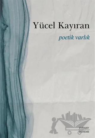 Poetik Varlık – Yücel Kayıran – Everest Yayınları kitap kapağı