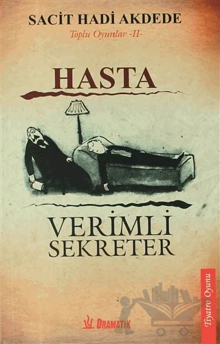 Toplu Oyunlar 2: Hasta - Verimli Sekreter – Sacit Hadi Akdede – Dramatik Yayınları kitap kapağı