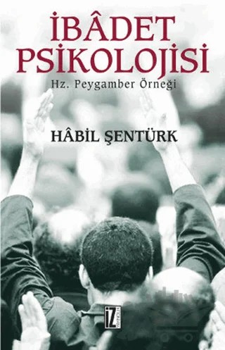 İbadet Psikolojisi – Habil Şentürk – İz Yayıncılık kitap kapağı