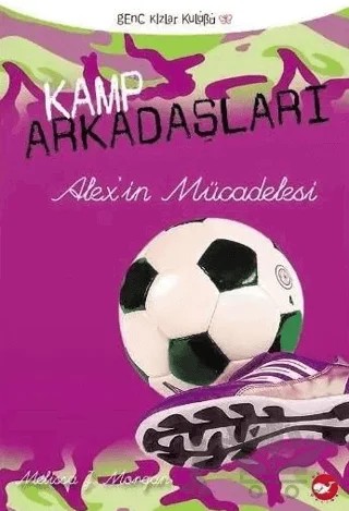 Kamp Arkadaşları 4: Alex’in Mücadelesi – Melissa J. Morgan – Beyaz Balina Yayınları kitap kapağı