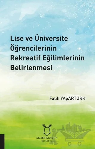 Lise ve Üniversite Öğrencilerinin Rekreatif Eğilimlerinin Belirlenmesi – Fatih Yaşartürk – Akademisyen Kitabevi kitap kapağı