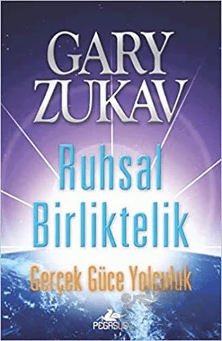 Ruhsal Birliktelik Gerçek Güce Yolculuk – Gary Zukav – Pegasus Yayınları kitap kapağı