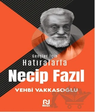 Gençler İçin Hatıralarla Necip Fazıl – Vehbi Vakkasoğlu – Nesil Yayınları kitap kapağı
