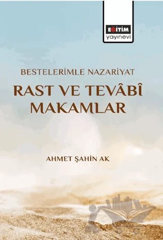 Bestelerimle Nazariyat Rast Ve Tevabi Makamlar – Ahmet Şahin Ak – Eğitim Yayınevi - Bilimsel Eserler kitap kapağı