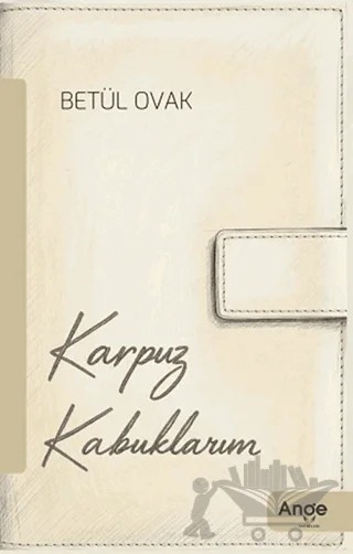 Karpuz Kabuklarım – Betül Ovak – Ange Yayınları kitap kapağı