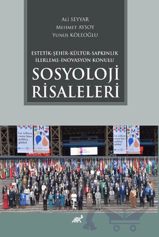 Estetik - Şehir - Kültür - Sapkınlık - İlerleme - İnovasyon Konulu Sosyoloji Risaleleri – Ali Seyyar, Mehmet Aksoy, Yunus Köleoğlu – Paradigma Akademi Yayınları kitap kapağı