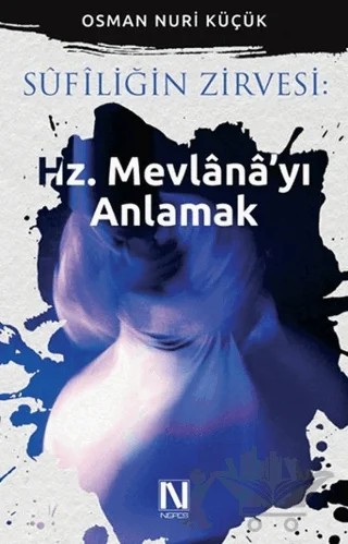 Sufiliğin Zirvesi: Hz. Mevlana'yı Anlamak – Osman Nuri Küçük – Nefes Yayıncılık kitap kapağı