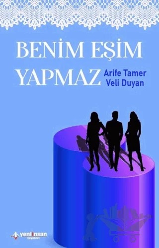Benim Eşim Yapmaz – Arife Tamer, Veli Duyan – Yeni İnsan Yayınevi kitap kapağı