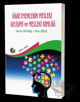 Öğretmenlerin Mesleki Gelişimi ve Mesleki Kimliği – Ebru Oğuz, Merve Soydaş – Eğiten Kitap kitap kapağı
