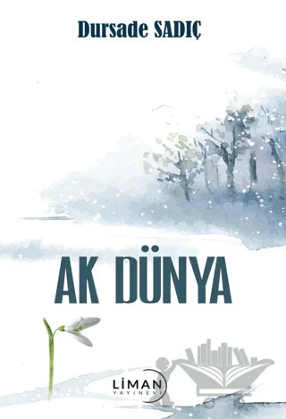 Ak Dünya – Dursade Sadıç – Liman Yayınevi kitap kapağı