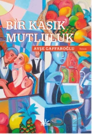 Bir Kaşık Mutluluk – Ayşe Gaffaroğlu – Potkal Kitap Yayınları kitap kapağı