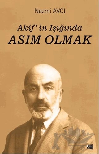 Akif'in Işığında Asım Olmak – Nazmi Avcı – Gece Kitaplığı kitap kapağı
