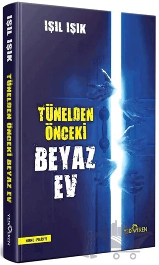 Tünelden Önce Beyaz Ev – Işıl Işık – Yediveren Yayınları kitap kapağı