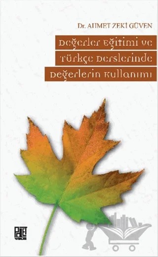 Değerler Eğitimi ve Türkçe Derslerinde Değerlerin Kullanımı – Ahmet Zeki Güven – Palet Yayınları kitap kapağı