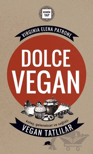 Dolce Vegan: Kolay, Geleneksel ve Sağlıklı Vegan Tatlılar – Virginia Elena Patrone – Kolektif Kitap kitap kapağı