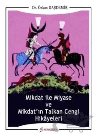 Mikdat ile Miyase ve Mikdat'ın Talkan Cengi Hikayeleri – Özkan Daşdemir – Fenomen Yayıncılık kitap kapağı
