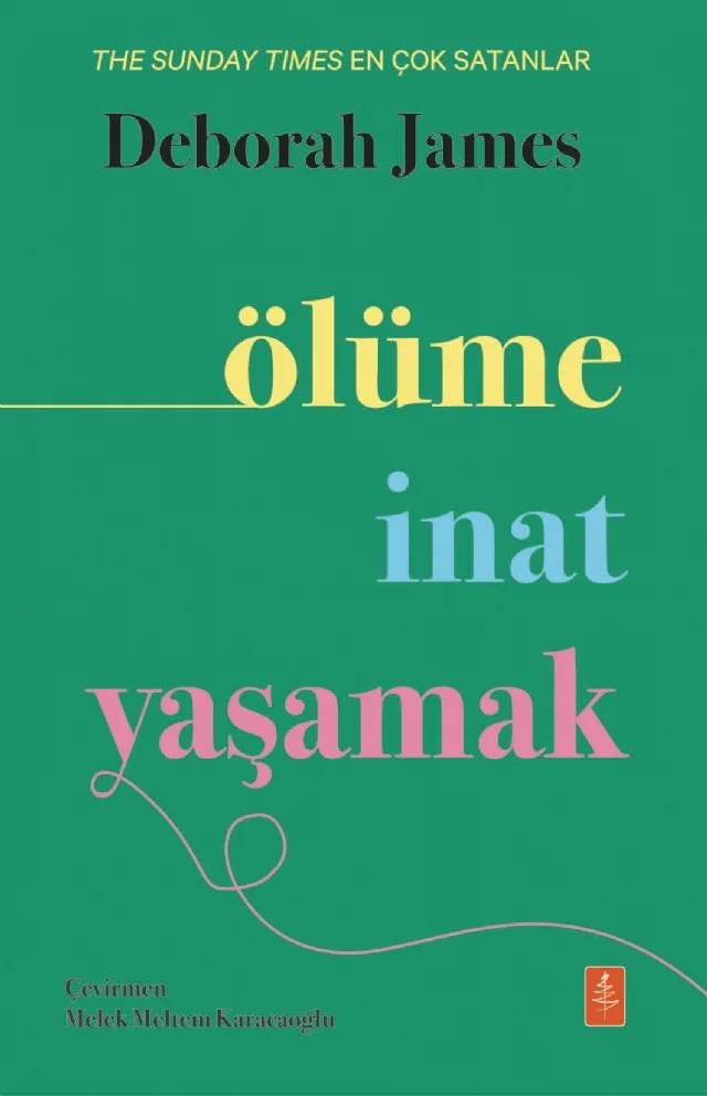 ÖLÜME İNAT YAŞAMAK - How To Live When You Could Be Dead – Deborah James – Nobel Yaşam kitap kapağı