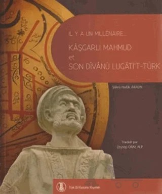 Bin Yıl Önce Bin Yıl Sonra Kaşgarlı Mahmud ve Divanü Lugati’t-Türk (Fransızca Çevirisi) – Şükrü Halûk Akalın – Türk Dil Kurumu Yayınları kitap kapağı