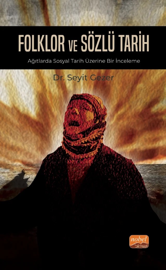 FOLKLOR VE SÖZLÜ TARİH - Ağıtlarda Sosyal Tarih Üzerine Bir İnceleme – Seyit Gezer – Nobel Bilimsel Eserler kitap kapağı