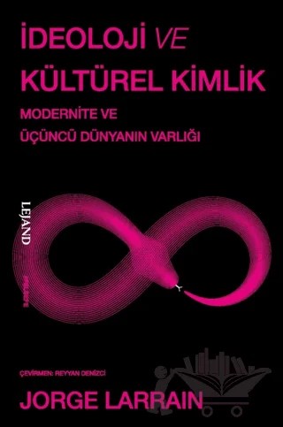 İdeoloji ve Kültürel Kimlik & Modernite ve Üçüncü Dünyanın Varlığı – Jorge Larrain – Lejand kitap kapağı