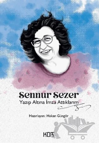 Yazıp Altına İmza Attıklarım - Sennur Sezer – Hakan Güngör – Kor Kitap kitap kapağı