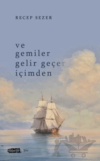 Ve Gemiler Gelir Geçer İçimden – Recep Sezer – Tebeşir Yayınları kitap kapağı