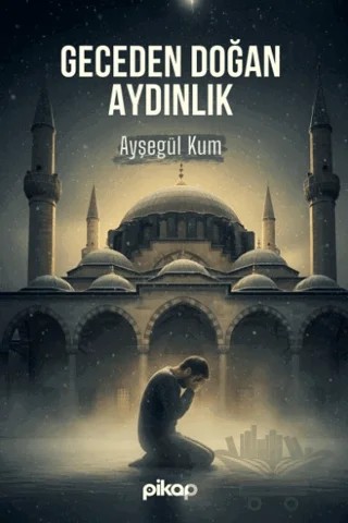 Geceden Doğan Aydınlık – Ayşegül Kum – Pikap Yayınları kitap kapağı
