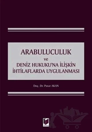 Arabuluculuk ve Deniz Hukuku'na İlişkin İhtilaflarda Uygulanması – Pınar Akan – Adalet Yayınevi kitap kapağı
