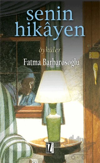 Senin Hikayen – Fatma Barbarosoğlu – İz Yayıncılık kitap kapağı