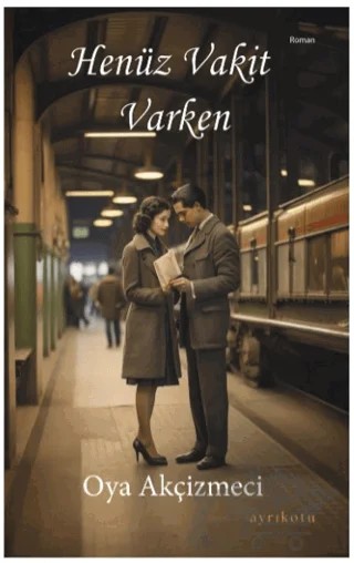 Henüz Vakit Varken – Oya Akçizmeci – Ayrıkotu Yayınları kitap kapağı