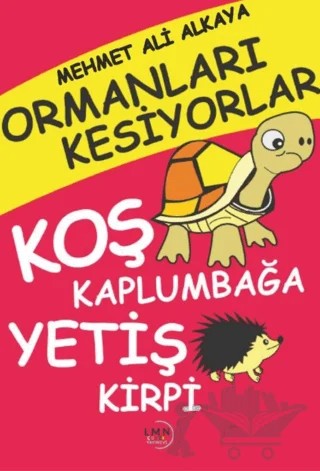 Ormanları Kesiyorlar Koş Kaplumbağa Yetiş Kirpi – M. Ali Alkaya – Liman Çocuk Yayınevi kitap kapağı