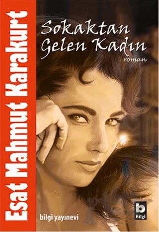 Sokaktan Gelen Kadın – Esat Mahmut Karakurt – Bilgi Yayınevi kitap kapağı
