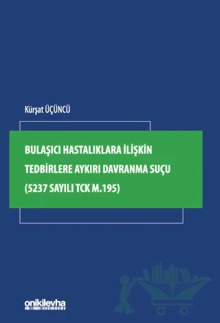 Bulaşıcı Hastalıklara İlişkin Tedbirlere Aykırı Davranma Suçu (5237 Sayılı TCK m.195) – Kürşat Üçüncü – On İki Levha Yayınları kitap kapağı