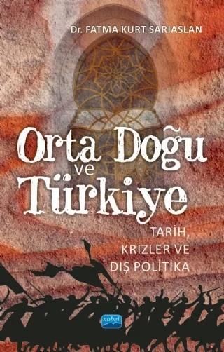 ORTA DOĞU VE TÜRKİYE - Tarih, Krizler ve Dış Politika – Fatma Kurt Sarıaslan – Nobel Akademik Yayıncılık kitap kapağı