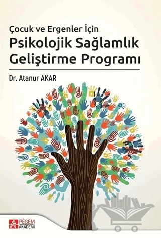 Çocuk ve Ergenler İçin Psikolojik Sağlamlık Geliştirme Programı – Atanur Akar – Pegem Akademi Yayıncılık kitap kapağı
