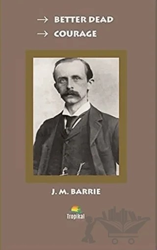 Better Dead - Courage – J. M. BARRIE – Tropikal Kitap kitap kapağı