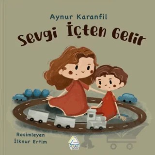 Sevgi İçten Gelir – Aynur Karanfil – Mahlas Çocuk Yayınları kitap kapağı