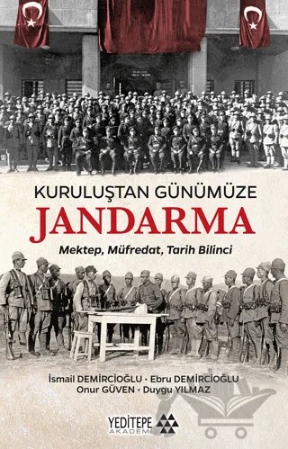 Kuruluştan Günümüze Jandarma – İsmail Demircioğlu, Ebru Demircioğlu, Duygu Yılmaz, Onur Güven – Yeditepe Akademi kitap kapağı