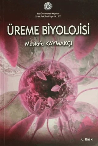 Üreme Biyolojisi – Mustafa Kaymakçı – Ege Üniversitesi Yayınları kitap kapağı