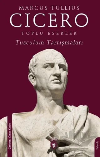 Toplu Eserler Tusculum Tartışmaları – Marcus Tullius Cicero – Dorlion Yayınları kitap kapağı