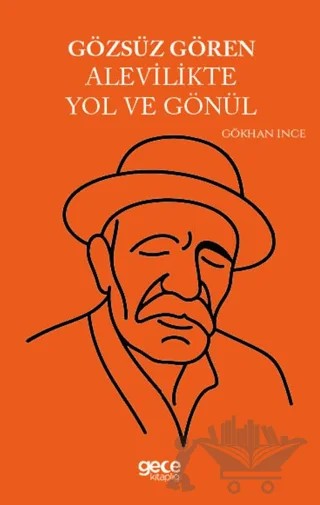 Gözsüz Gören Alevilikte Yol ve Gönül – Gökhan İnce – Gece Kitaplığı kitap kapağı