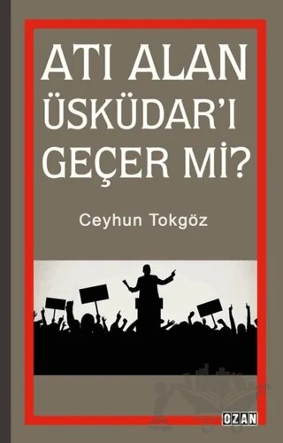 Atı Alan Üsküdar'ı Geçer mi? – Ceyhun Tokgöz – Ozan Yayıncılık kitap kapağı