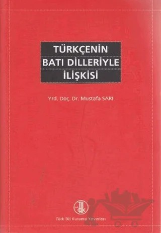 Türkçenin Batı Dilleriyle İlişkisi – Mustafa Sarı – Türk Dil Kurumu Yayınları kitap kapağı