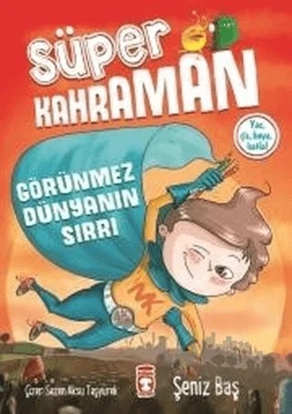 Görünmez Dünyanın Sırrı - Süper Kahraman – Şeniz Baş – Timaş Çocuk kitap kapağı