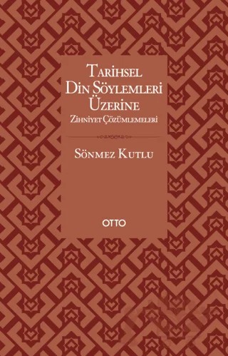 Tarihsel Din Söylemleri Üzerine Zihniyet Çözümlemeleri – Sönmez Kutlu – Otto Yayınları kitap kapağı