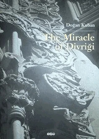 The Miracle Of Divriği An Essay on the Art of Islamic Ornamentation In Seljuk Times – Doğan Kuban – Yapı Kredi Yayınları kitap kapağı