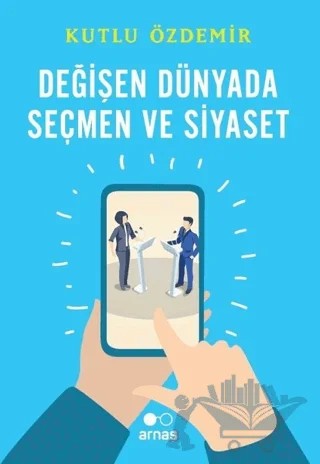 Değişen Dünyada Seçmen ve Siyaset – Kutlu Özdemir – Arnas kitap kapağı